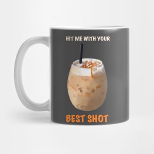 Hit me with your BEST SHOT coffee design Mug